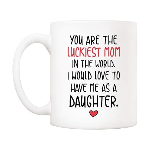 5Aup Funny Mother's Day Mom Christmas Gifts, You Are The Luckiest Mom In The World I Would Love To Have Me As A Daughter Coffee Mug, Mother Cup from Daughter 11 Oz thumbnail 3