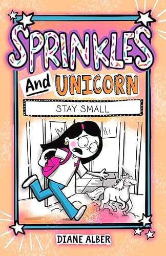 Sprinkles and Unicorn: Stay Small (Sprinkles and Unicorn- Dyslexia-Friendly, Funny, Illustrated Chapter Books for Kids Ages 6-9)
