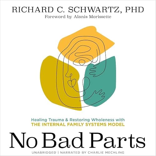 No Bad Parts: Healing Trauma and Restoring Wholeness with the Internal Family Systems Model - Image 1