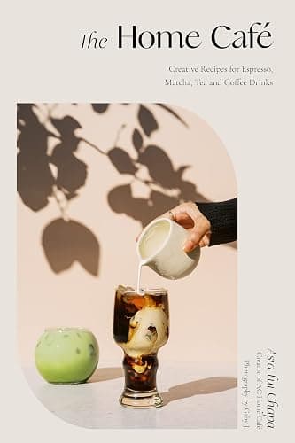 The Home Café: Creative Recipes for Espresso, Matcha, Tea and Coffee Drinks - Image 1