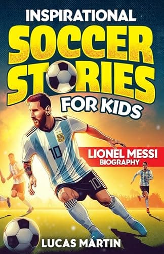 Inspirational soccer stories for kids: Lionel Messi biography book for kids: An inspiring soccer story about resilience, self-esteem, hard work, and self-confidence. Soccer book for kids Ages 6 to 12 - Image 1