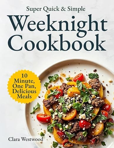 Super Quick & Simple Weeknight Cookbook: 10-Minute, One-Pan, Delicious Recipes for Busy People Who Just Want to Eat and Relax - Image 1