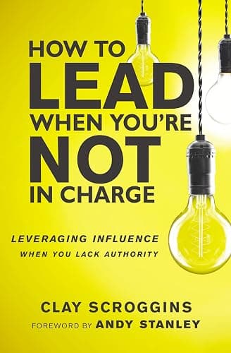 How to Lead When You're Not in Charge: Leveraging Influence When You Lack Authority - Image 1