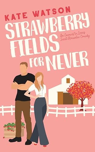 Strawberry Fields for Never: An Enemies to Lovers Sweet Romantic Comedy (Sweet as Sugar Maple Book 1) - Image 1