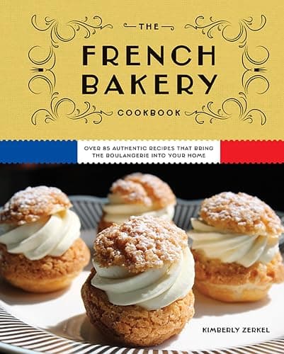 The French Bakery Cookbook: Over 85 Authentic Recipes That Bring the Boulangerie into Your Home - Image 1