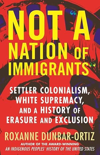 Not "A Nation of Immigrants": Settler Colonialism, White Supremacy, and a History of Erasure and Exclusion - Image 1