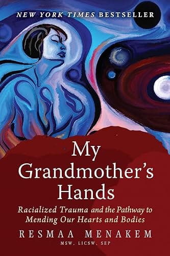 My Grandmother's Hands: Racialized Trauma and the Pathway to Mending Our Hearts and Bodies - Image 1