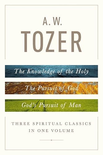 A. W. Tozer: Three Spiritual Classics in One Volume: The Knowledge of the Holy, The Pursuit of God, and God's Pursuit of Man - Image 1