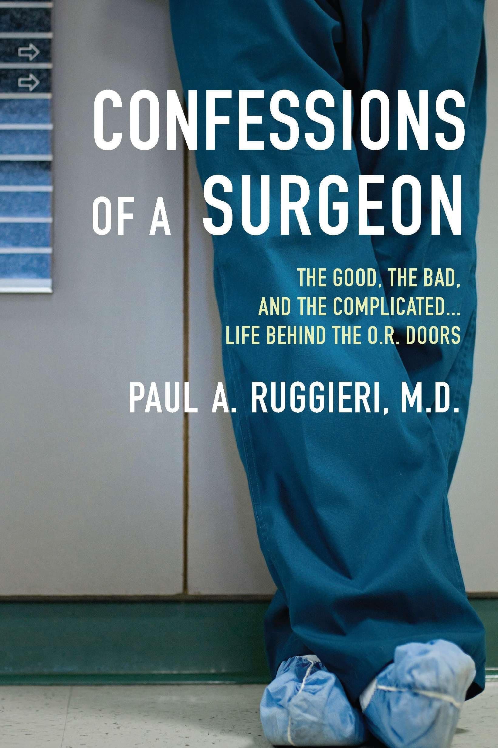 Confessions of a Surgeon: The Good, the Bad, and the Complicated...Life Behind the O.R. Doors - Image 1