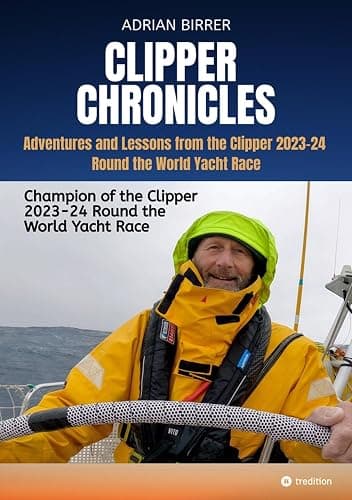 Clipper Chronicles - Adventures and Lessons from the Clipper 2023-24 Round the World Yacht Race: A compelling firsthand account over 11 months of the ... by crew member and sailmaker Adrian Birrer - Image 1