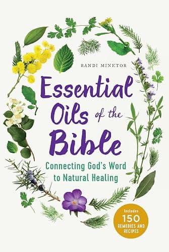Essential Oils of the Bible: Connecting God's Word to Natural Healing - Image 1
