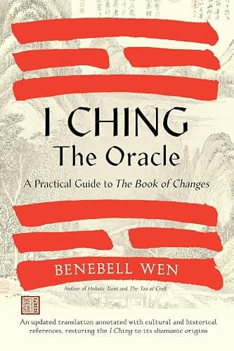 I Ching, the Oracle: A Practical Guide to the Book of Changes: An updated translation annotated with cultural & historical references, restoring the I Ching to its shamanic origins - Image 1