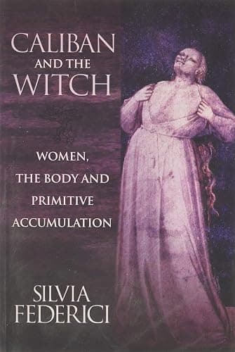 Caliban and the Witch: Women, the Body and Primitive Accumulation - Image 1