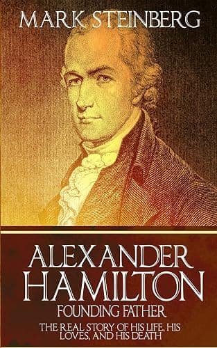 Alexander Hamilton: Founding Father-: The Real Story of his life, his loves, and his death - Image 1
