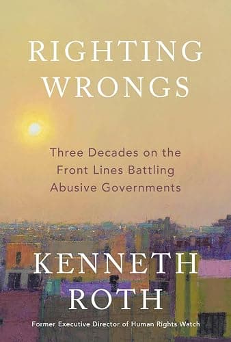Righting Wrongs: Three Decades on the Front Lines Battling Abusive Governments - Image 1