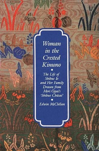 Woman in the Crested Kimono: The Life of Shibue Io and Her Family Drawn from Mori Ogai's Shibue Chusai - Image 1