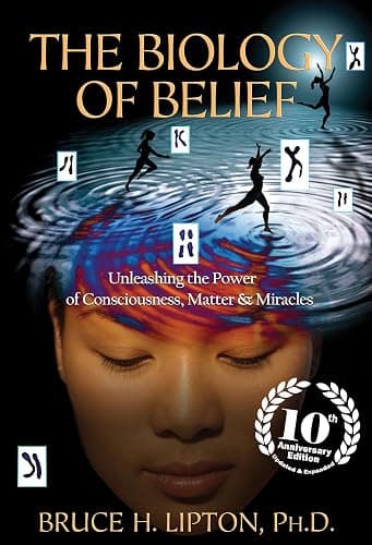 The Biology of Belief 10th Anniversary Edition: Unleashing the Power of Consciousness, Matter & Miracles - Image 1