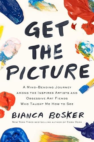 Get the Picture: A Mind-Bending Journey among the Inspired Artists and Obsessive Art Fiends Who Taught Me How to See - Image 1