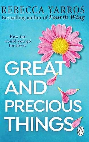 Great and Precious Things: TikTok made me buy it! A heart-wrenching and emotional romance from the Sunday Times bestselling author of Fourth Wing