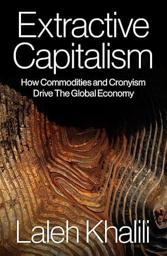 Extractive Capitalism: How Commodities and Cronyism Drive the Global Economy - Image 1