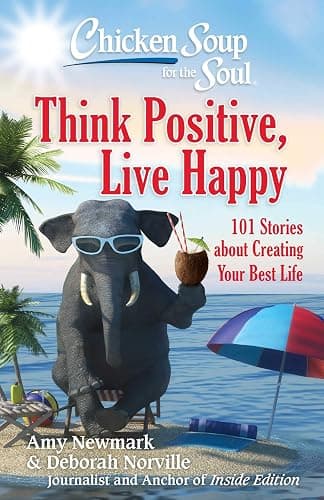 Chicken Soup for the Soul: Think Positive, Live Happy: 101 Stories about Creating Your Best Life - Image 1