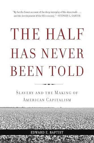 The Half Has Never Been Told: Slavery and the Making of American Capitalism - Image 1