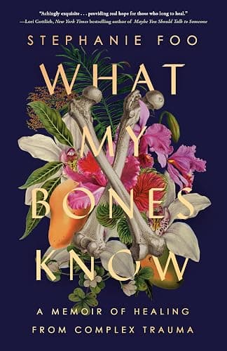 What My Bones Know: A Memoir of Healing from Complex Trauma - Image 1
