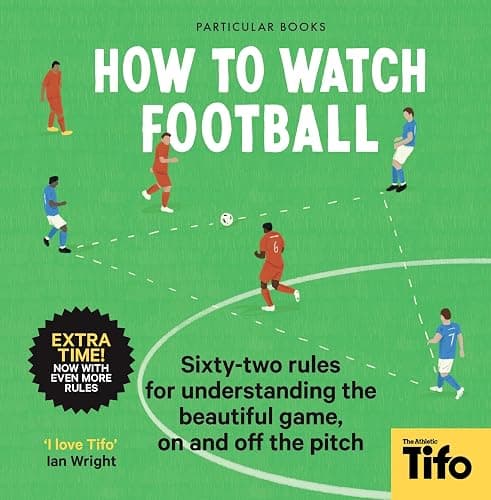 How To Watch Football: 52 Rules for Understanding the Beautiful Game, On and Off the Pitch - Image 1