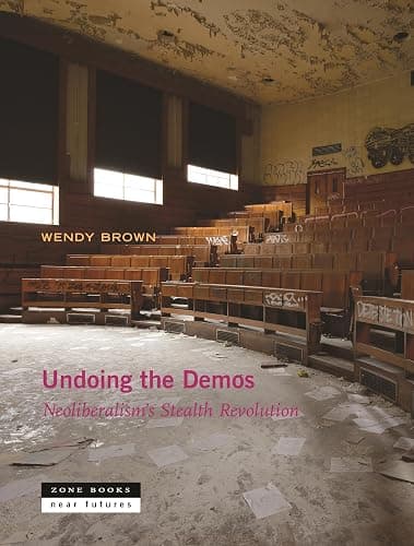 Undoing the Demos: Neoliberalism’s Stealth Revolution - Image 1