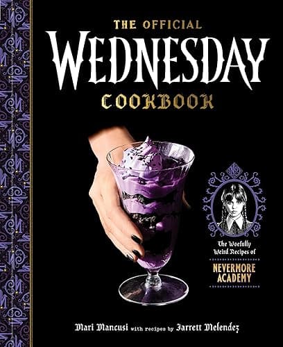 The Official Wednesday Cookbook: The Woefully Weird Recipes of Nevermore Academy