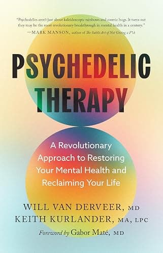 Psychedelic Therapy: A Revolutionary Approach to Restoring Your Mental Health and Reclaiming Your Life - Image 1