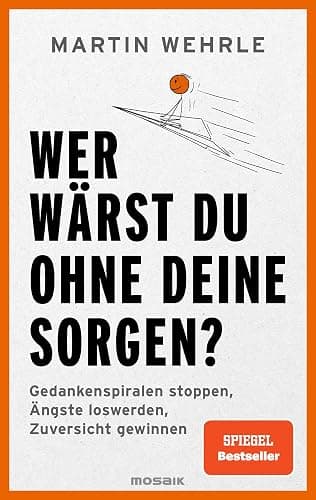Wer wärst du ohne deine Sorgen?: Gedankenspiralen stoppen, Ängste loswerden, Zuversicht gewinnen - SPIEGEL-Bestseller - Image 1