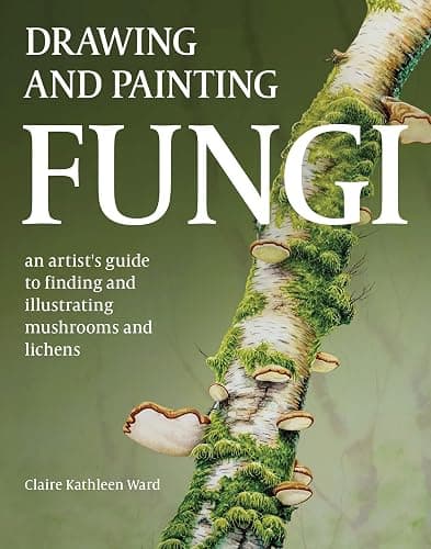 Drawing and Painting Fungi: An Artists Guide to Finding and Illustrating Mushrooms and Lichens - Image 1