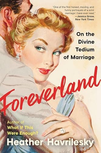 Foreverland: On the Divine Tedium of Marriage – The Ask Polly Columnist's Candid and Funny Memoir About Modern Relationships - Image 1