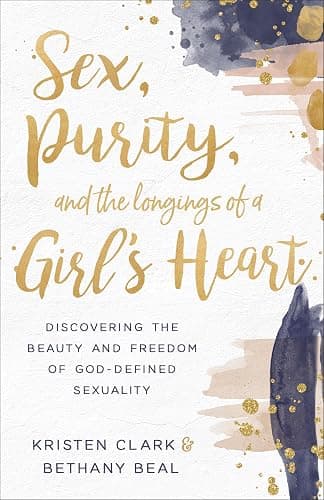 Sex, Purity, and the Longings of a Girl's Heart: Discovering the Beauty and Freedom of God-Defined Sexuality - Image 1