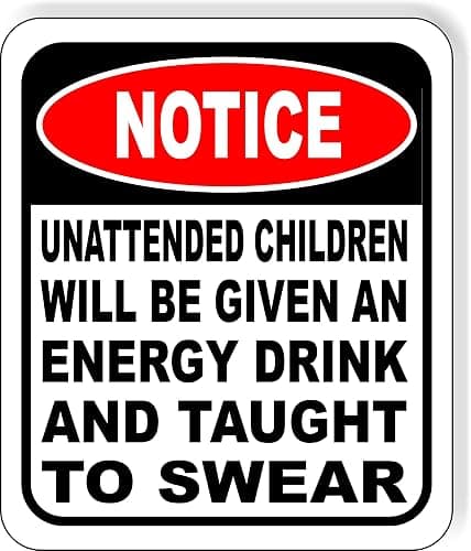 UNATTENDED CHILDREN WILL BE GIVEN AN ENERGY DRINK AND TAUGHT TO SWEAR Aluminum Composite Outdoor Sign 15" x 18" Funny Room Decor & Humorous Warning for Yard, Business, Indoor and Home Use - Image 1