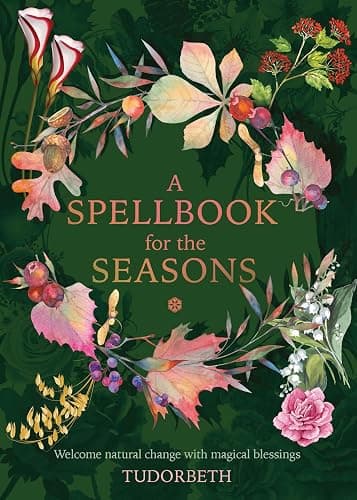A Spellbook for the Seasons: Welcome Natural Change with Magical Blessings - Image 1