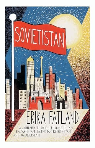 Sovietistan: A Journey Through Turkmenistan, Kazakhstan, Tajikistan, Kyrgyzstan and Uzbekistan - Image 1