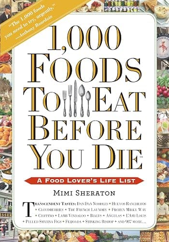 1,000 Foods To Eat Before You Die: A Food Lover's Life List - Image 1
