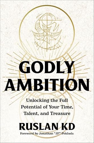 Godly Ambition: Unlocking the Full Potential of Your Time, Talent, and Treasure - Image 1