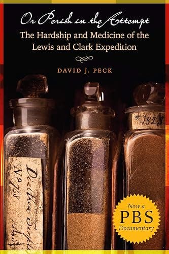 Or Perish in the Attempt: The Hardship and Medicine of the Lewis and Clark Expedition - Image 1