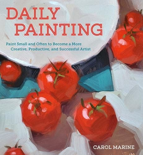 Daily Painting: Paint Small and Often To Become a More Creative, Productive, and Successful Artist - Image 1