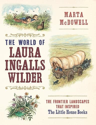 The World of Laura Ingalls Wilder: The Frontier Landscapes that Inspired the Little House Books - Image 1