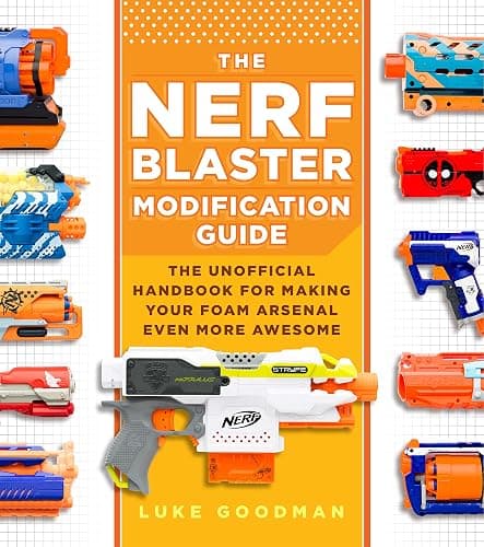 The Nerf Blaster Modification Guide: The Unofficial Handbook for Making Your Foam Arsenal Even More Awesome - Image 1
