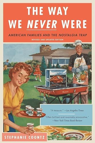 The Way We Never Were: American Families and the Nostalgia Trap - Image 1