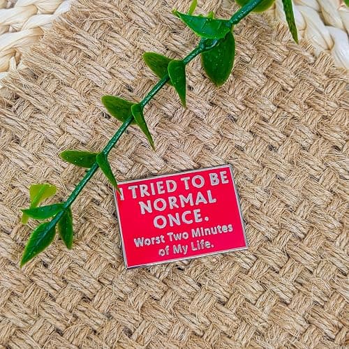 I Tried To Be Normal Once. Worst Two Minutes Of My Life - Literature Series - Enamel Lapel Pin - Plated Badge for Clothing, Bags, and Lanyards thumbnail 4