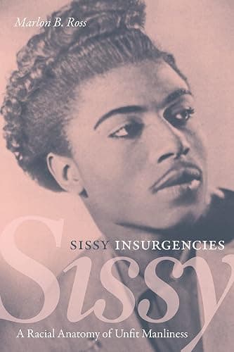Sissy Insurgencies: A Racial Anatomy of Unfit Manliness - Image 1
