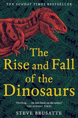 The Rise and Fall of the Dinosaurs: The Sunday Times Bestseller, The Untold Story of a Lost World - Image 1