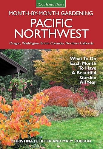 Pacific Northwest Month-by-Month Gardening: What to Do Each Month to Have a Beautiful Garden All Year - Image 1