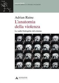 L'anatomia della violenza. Le radici biologiche del crimine - Adrian Raine - Libro - Mondadori Università - Scienza e filosofia | Feltrinelli - Image 1